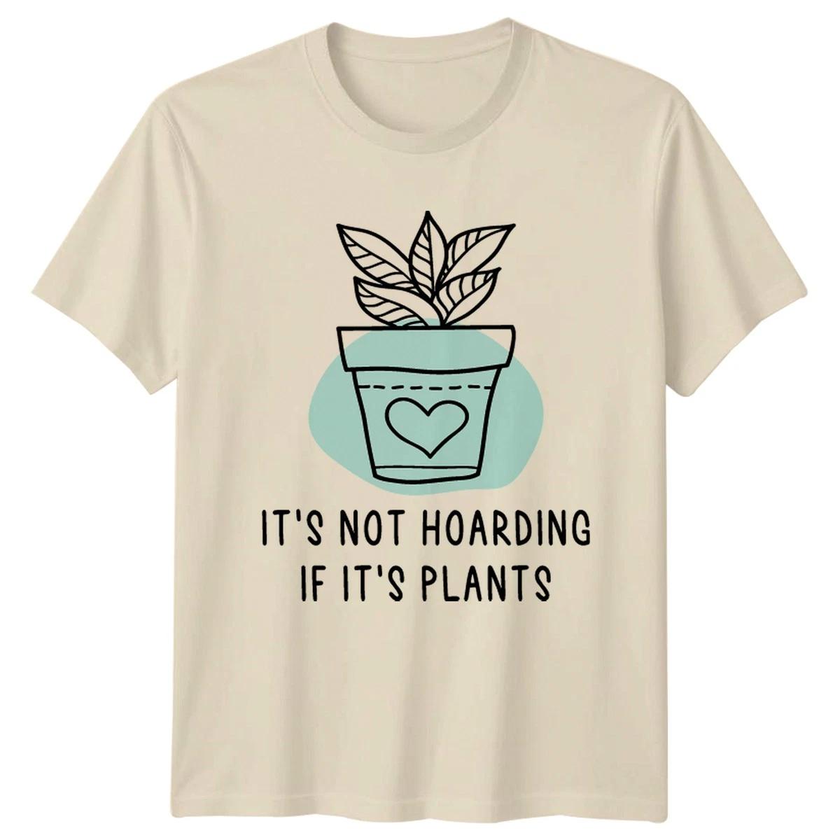 Its Not Hoarding If Its T-Shirt Indoor Plants Birthday Gift For Him And Her XXXXL
