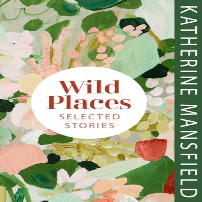 Wild Places by Katherine Mansfield Hardback Book 9781784878146