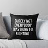 Surely Not Everybody Was Kung Fu Fighting Throw Cushions & Pillows Without Core