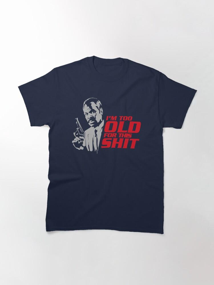 Lethal Weapon Action Movie American Police Motivational Im Too Old For This Shit Gifts For Movie Fans Classic T-Shirt