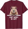 Funny Capybara Lover Art Dont Worry Be Capy Unisex T-Shirt