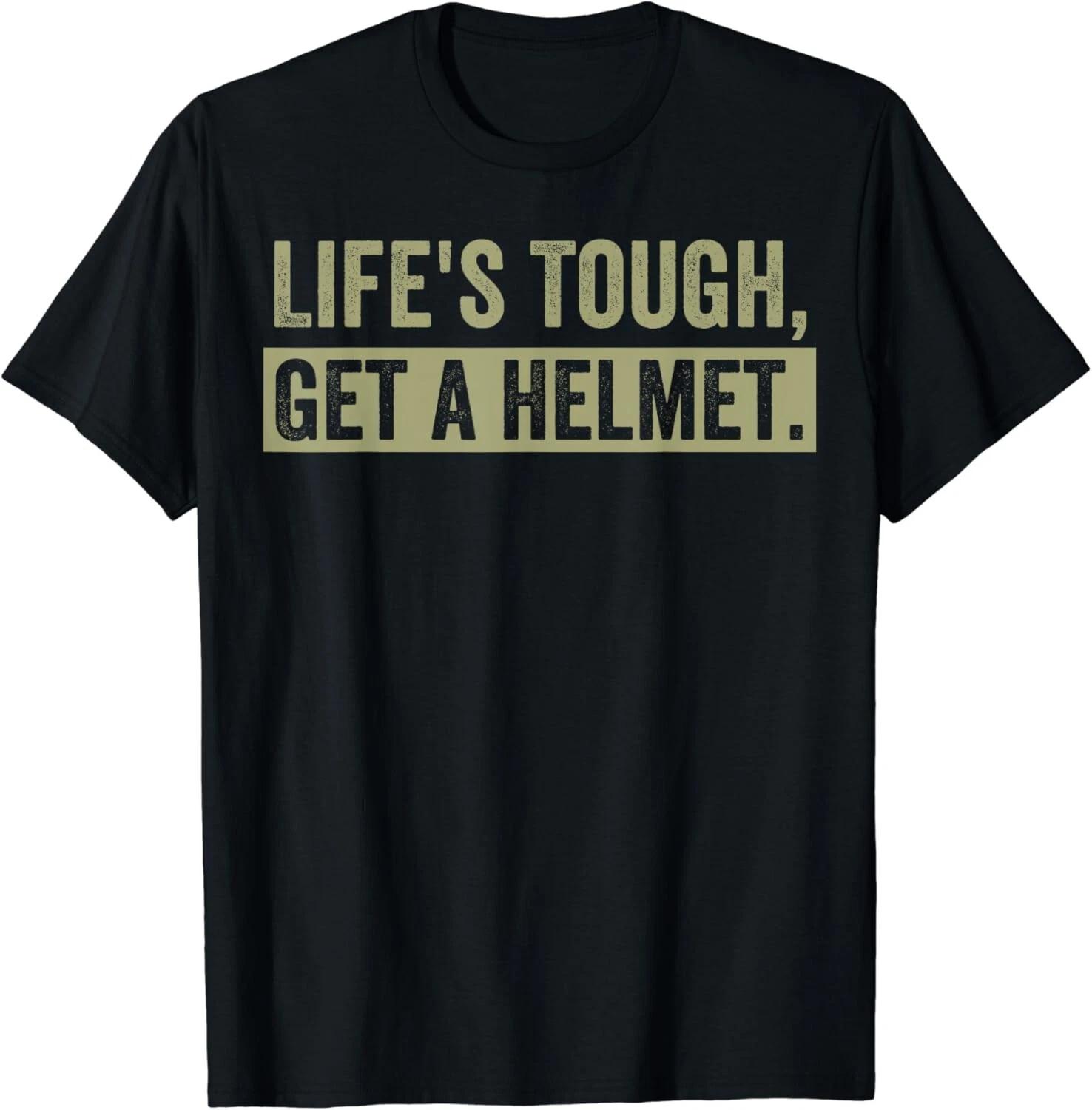 Life_s Tough Get a Helmet Man Funny Vintage Gift Unisex T-Shirt 2XL
