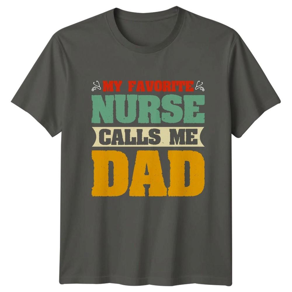 My Favorite Nurse Calls Me Unisexs TShirt Fatherhood Nursing Fathers Day Gift S