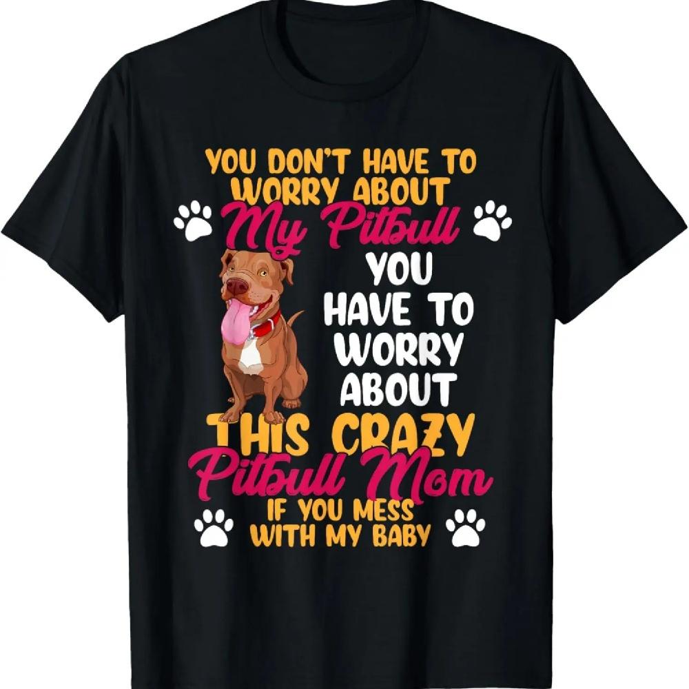 

Pitbull Mom Don t Mess With My Pitbull Baby T-Shirt XXXXXL чёрный