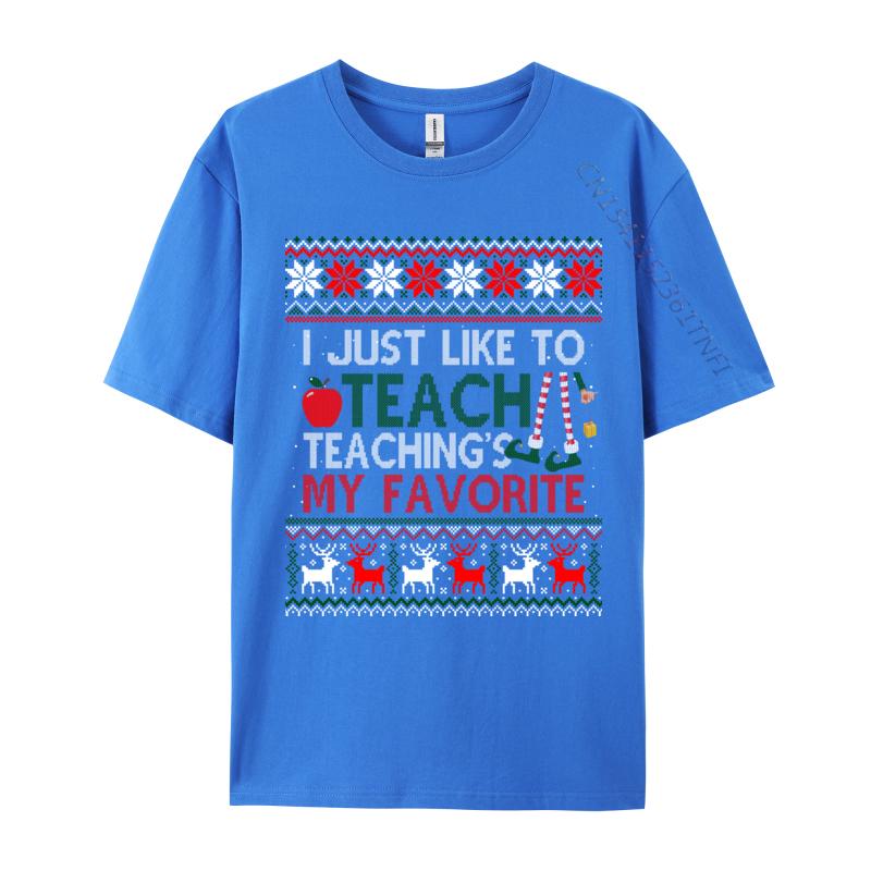 I Just Like To Teach Teaching Is My Favorite Christmas Ugly T-Shirts Tees Cheap Print Short Sleeve Premium Cotton
