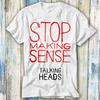 Talking Heads Stop Making Sense T Shirt Meme Gift Funny Top Tee Style Unisex Gamer Movie Music 730