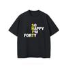 So Happy Im Forty Old Mens Printed Short Sleeved Tshirt Retro Casual Fashionable Shirt Summer Streetwear Oversized Tops Tee