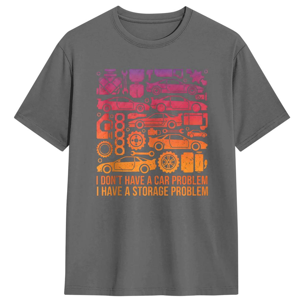 I Dont Have a Car Problem I Have a Storage Problem Unisexs T Shirts Funny Tees Short Sleeve TShirt Cotton Birthday Gift Clothes