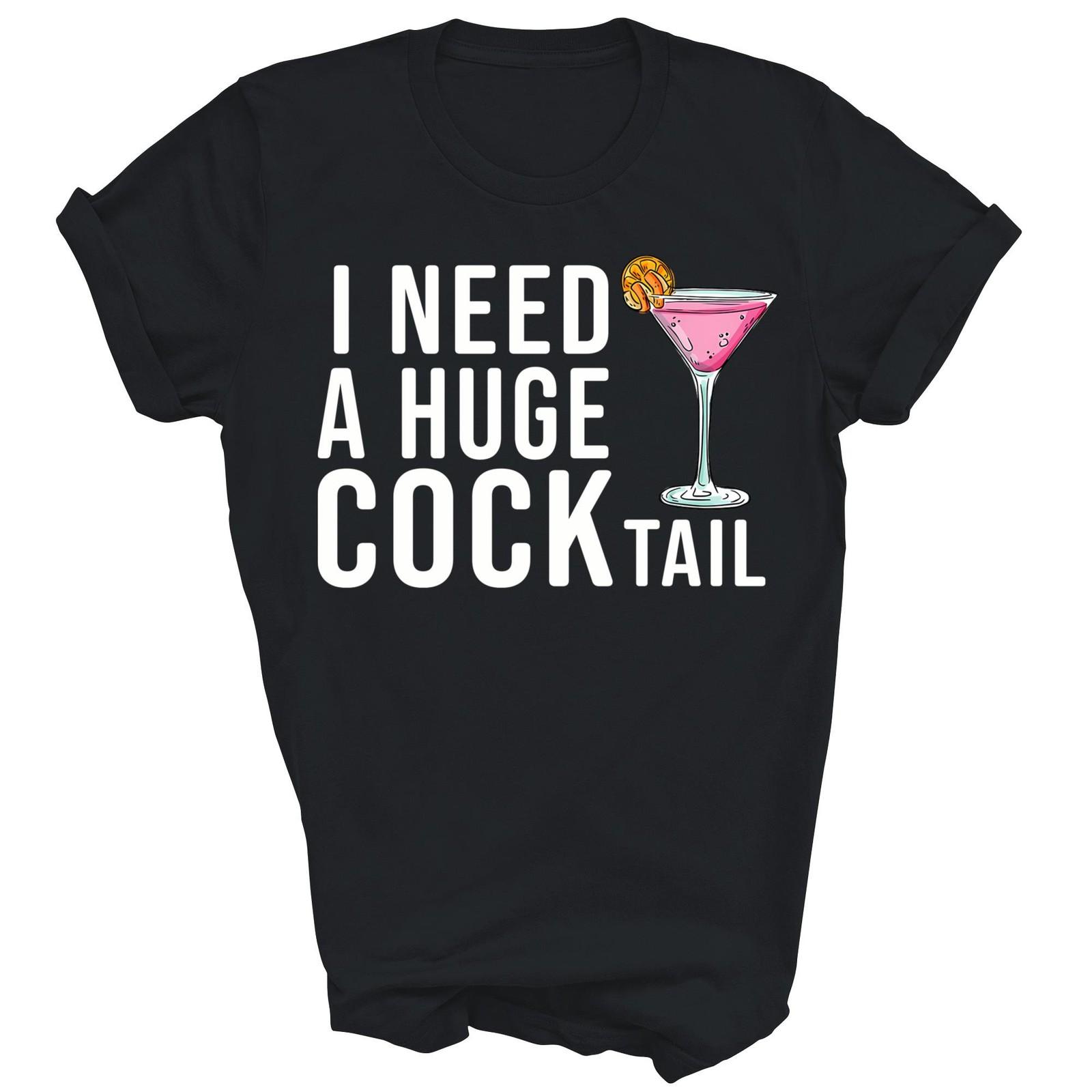 I Need A Huge Cocktail Funny Drinking Shirt Gift Unisex T-Shirt XL