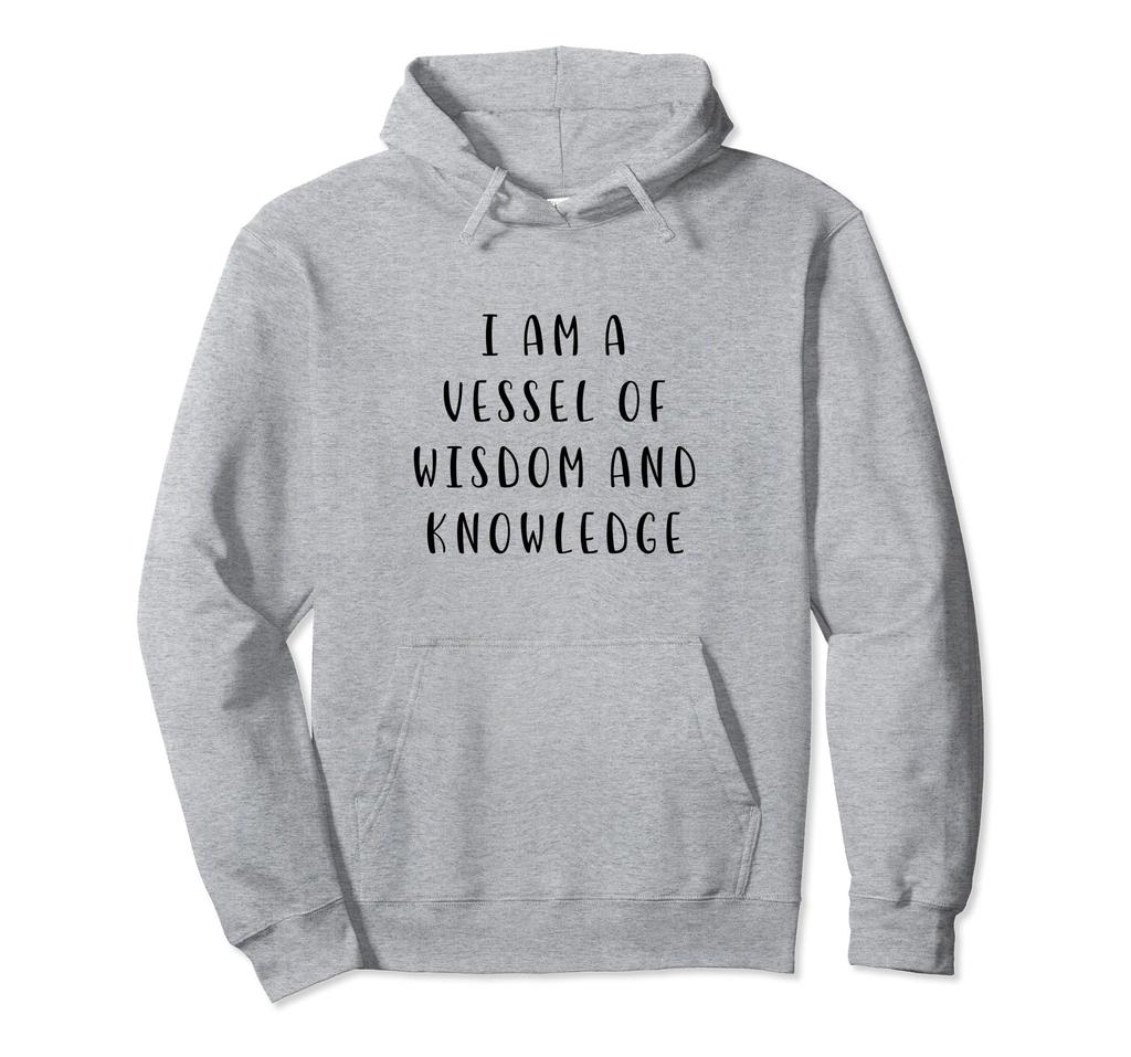 I am a vessel of wisdom and knowledge Motivational Statement Hoodie