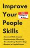 The Improve Your People Skills : How To Connect With Anyone, Communicate Effectively, Develop Deep Relationships, and Become a People Person Book