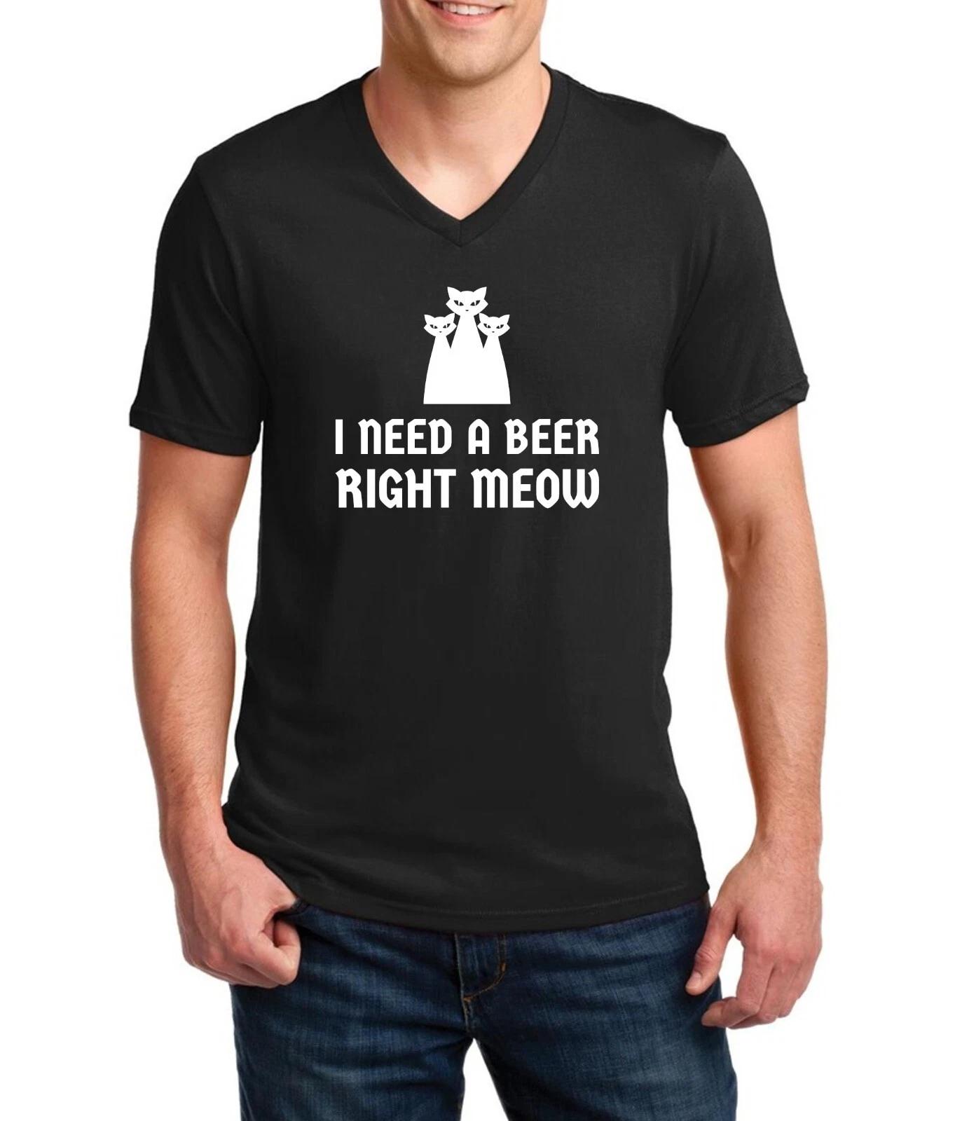 Mens V-neck I Need a Beer Right MEOW T Shirt St Patricks Day Funny Drunk Party XL