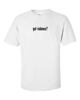 Got Violence ? Men's Cotton T-Shirt Shirt Solid Black White Funny Gift S - 5XL