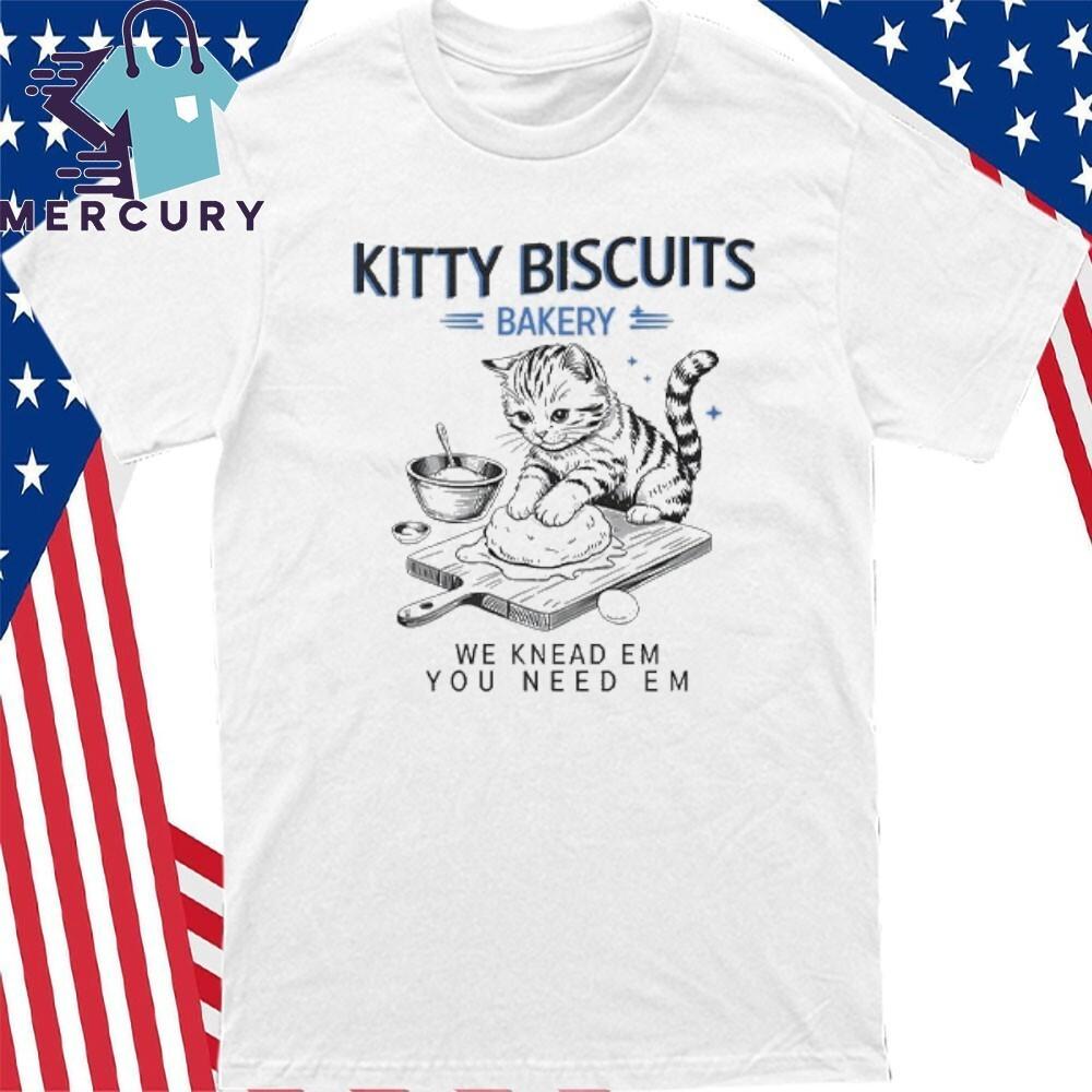 Kitty Biscuits Bakery We Knead Em You Need Em Cat Shirt Unisex T-Shirt XXXXL