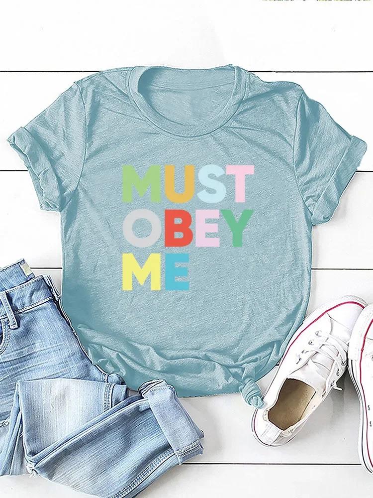 Must Obey Me Colorful Letter Print Women T Shirt Short Sleeve O Neck Loose Women Tshirt Ladies Tee Shirt Tops Camisetas Mujer
