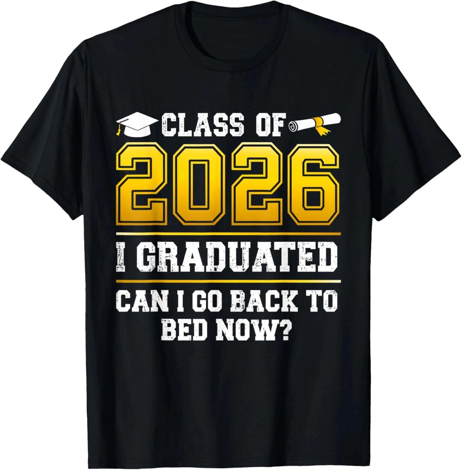 Funny Class of 2026 I Graduated can I go Back to Bed Now T Shirt S