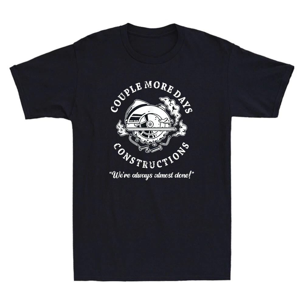 Couple More Days Construction We re Always Almost Done Funny Cool Men s T-Shirt S