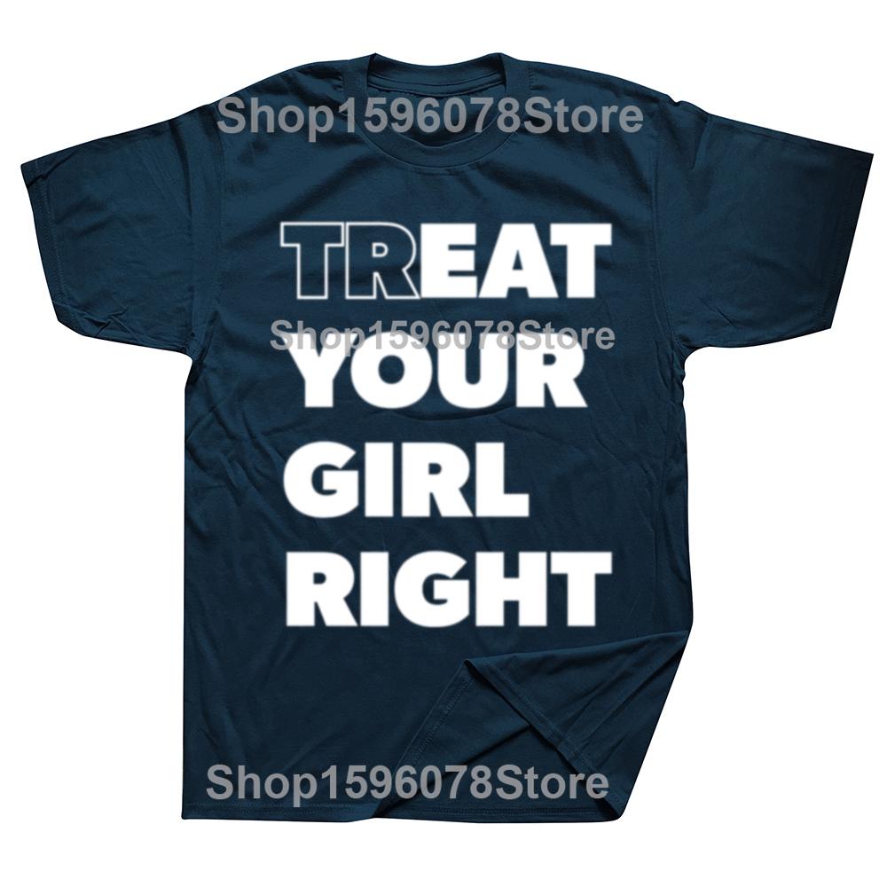 Treat Your Girl Right Letter Print Tops Women Girl 90s Cute Fashion T-Shirt Summer Casual Short Sleeve Graphic Men Clothing