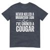 Never Killed A Mountain Lion But Ive Choked A Cougar Tshirt