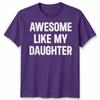 Awesome Like My Daughters Unisex Tshirt Funny Dad Husband Gift Cool Daddy Papa