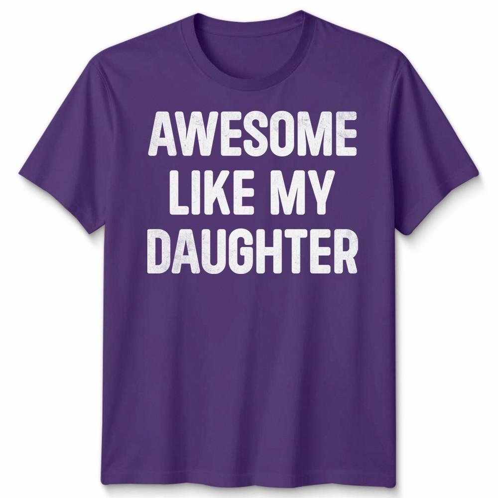 Awesome Like My Daughters Unisex Tshirt Funny Dad Husband Gift Cool Daddy Papa