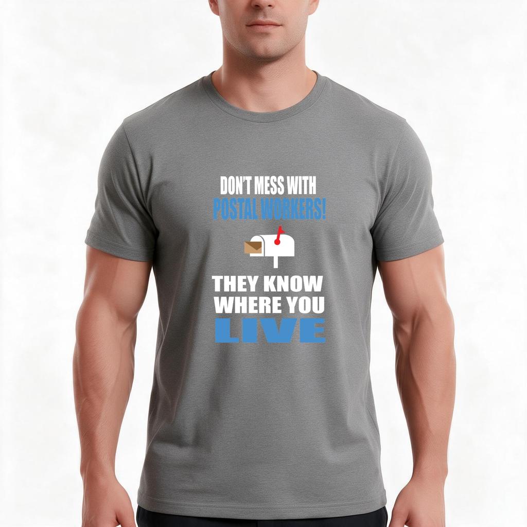 Dont Mess With Postal Workers They Know Where You Live Funny Postunisex Gift Tshirt Summer Casual Cotton Tee Unisex Unisex Unisex