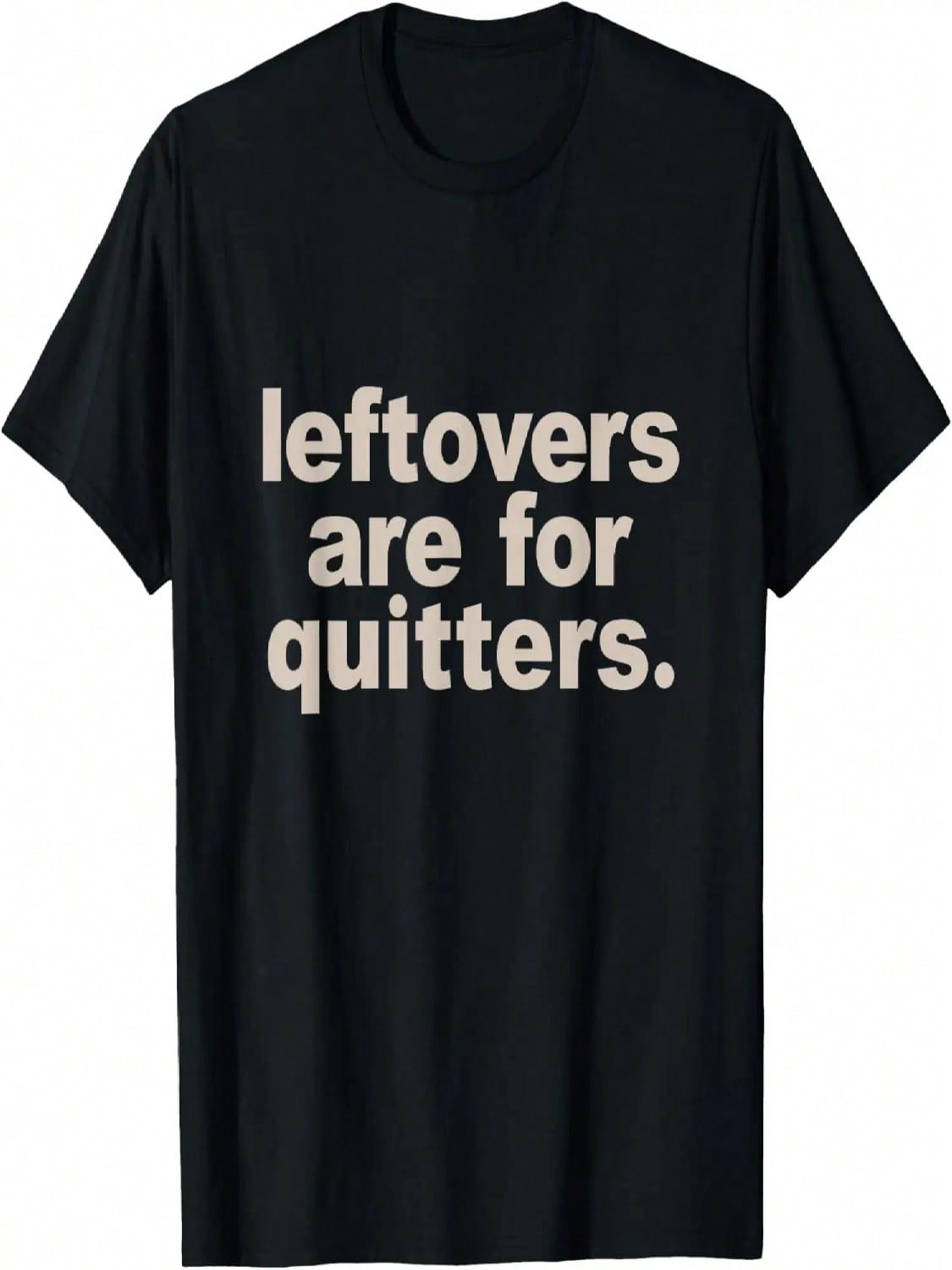Leftovers Are For Quitters Thanksgiving Dinner Funny T-Shirt S