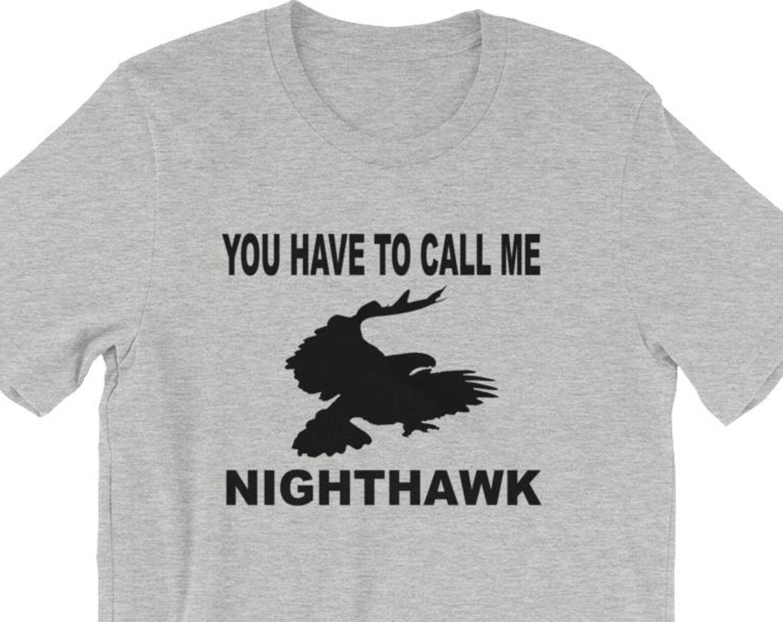 You Have To Call Me Nighthawk - Unisex T-Shirt 4XL