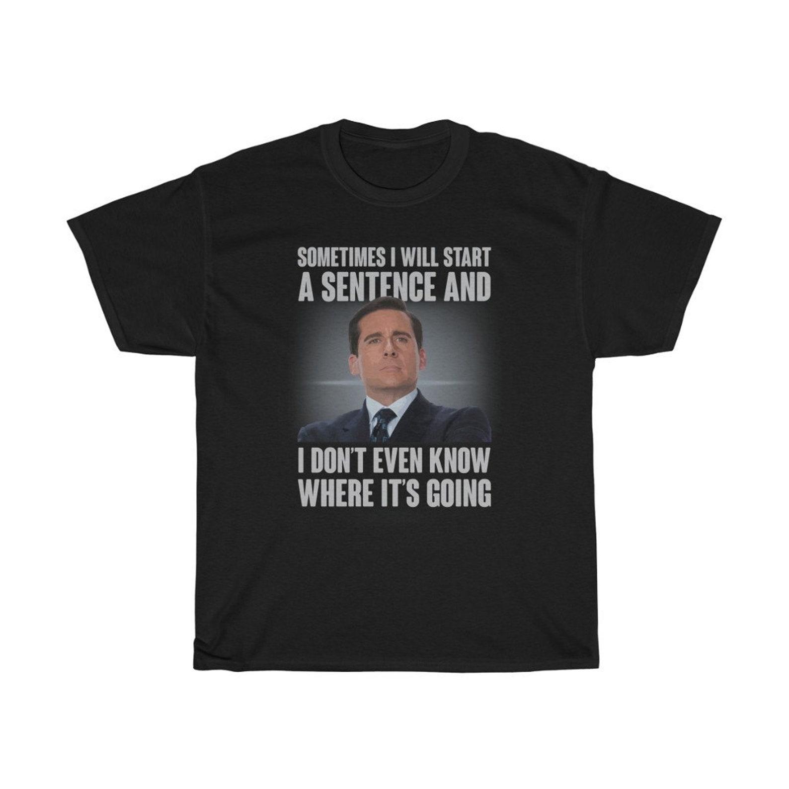 Sometimes I Just Start A Sentence Funny T-Shirt 4XL