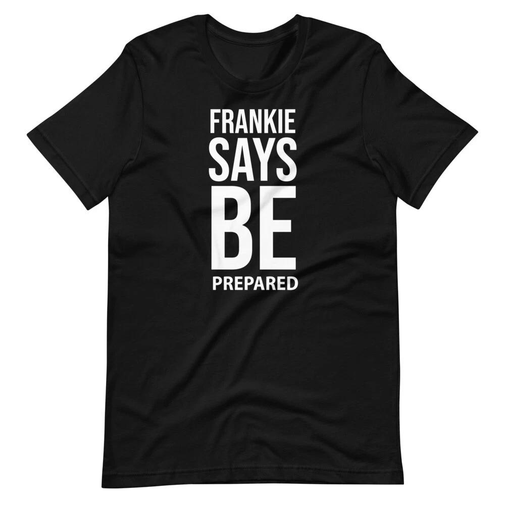 

FRANKIE SAYS BE PREPARED Frankie Macdonald Funny Short-Sleeve Unisex 100% Cotton T-shirt Mens Tees Top XL