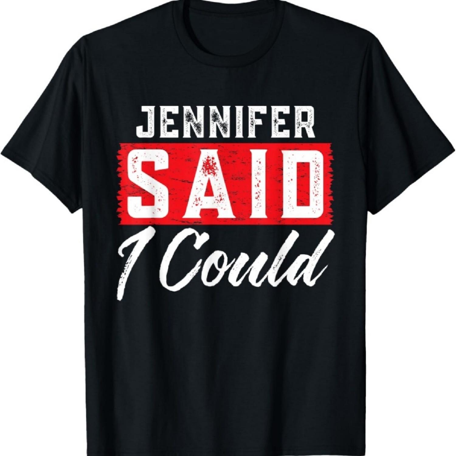 JENNIFER Said I Could T-Shirt Name Funny JENNIFER T-Shirt XXXXXL чёрный