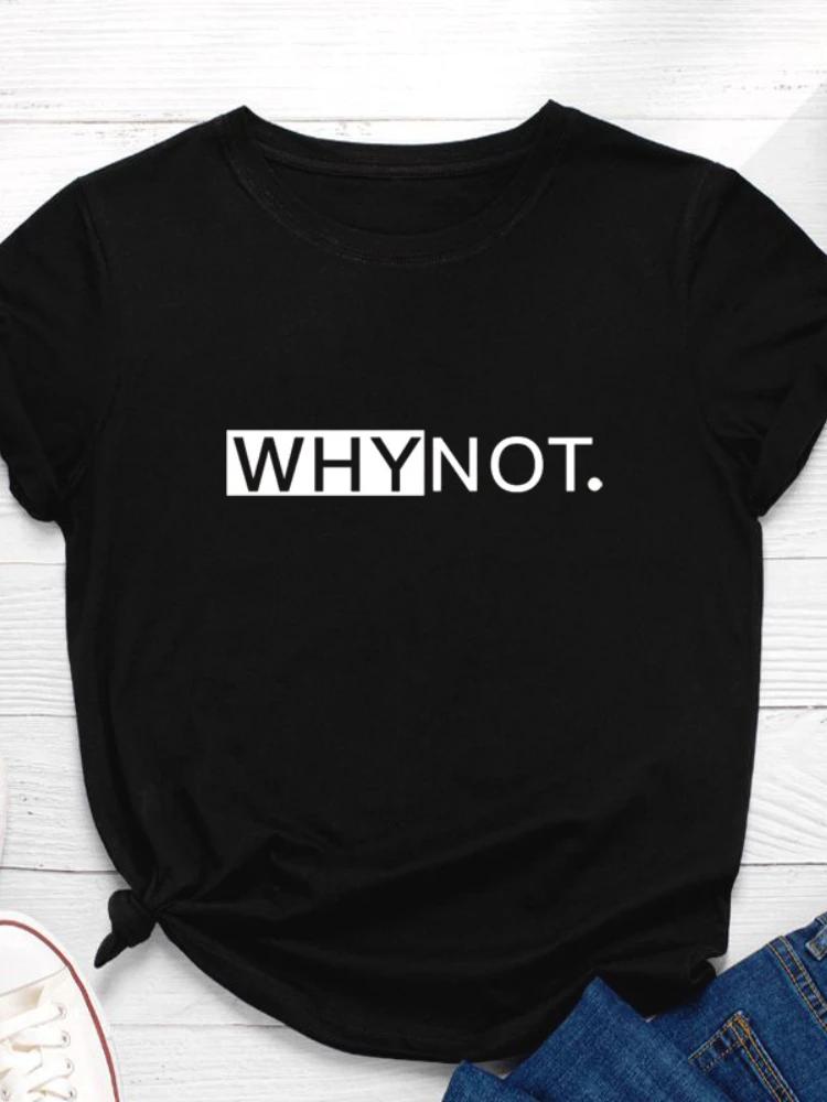Why Not Letter Print Women T Shirt Short Sleeve O Neck Loose Women Tshirt Ladies Tee Shirt Tops Clothes Camisetas Mujer