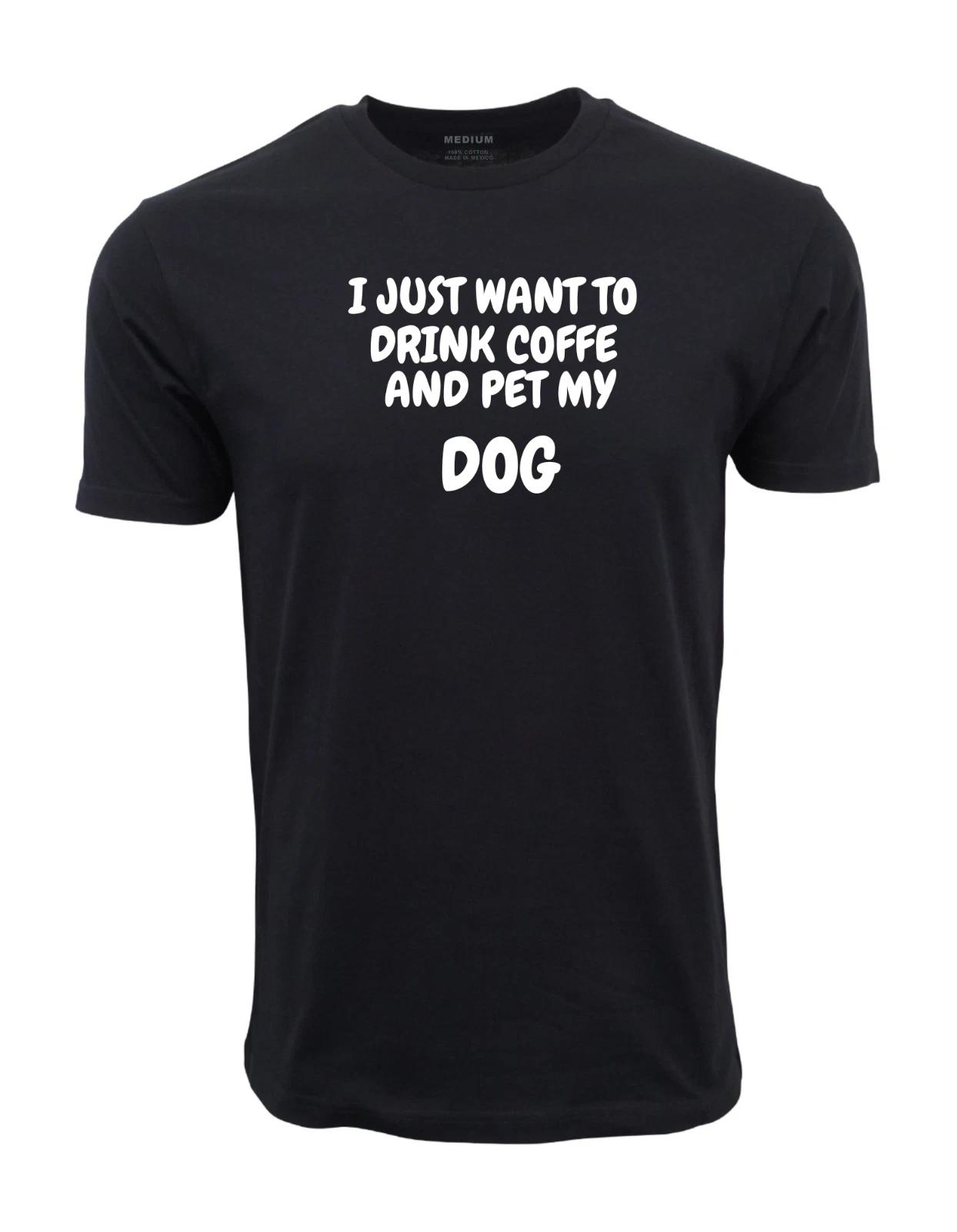 Unisex Adult Casual Graphic I JUST WANT TO DRINK COFFE AND PET MY D... XXXL