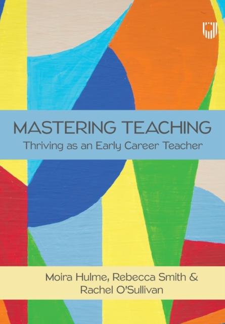 The Mastering Teaching: Thriving As an Early Career Teacher Book