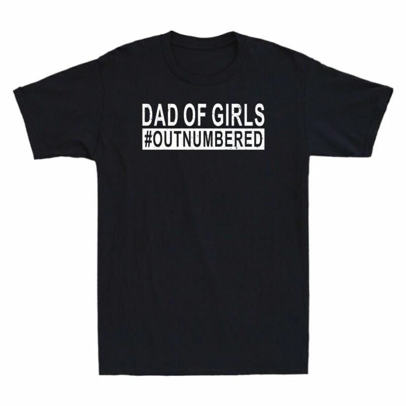 Dad Of Girls Outnumbered Father s Day Gift From Daughter Men s Cotton T-Shirt XXXL