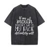 My Mouth Doesnt Say It But My Face Definitely Will Washed Vintage Short Sleeve Loose Streetwear Tee