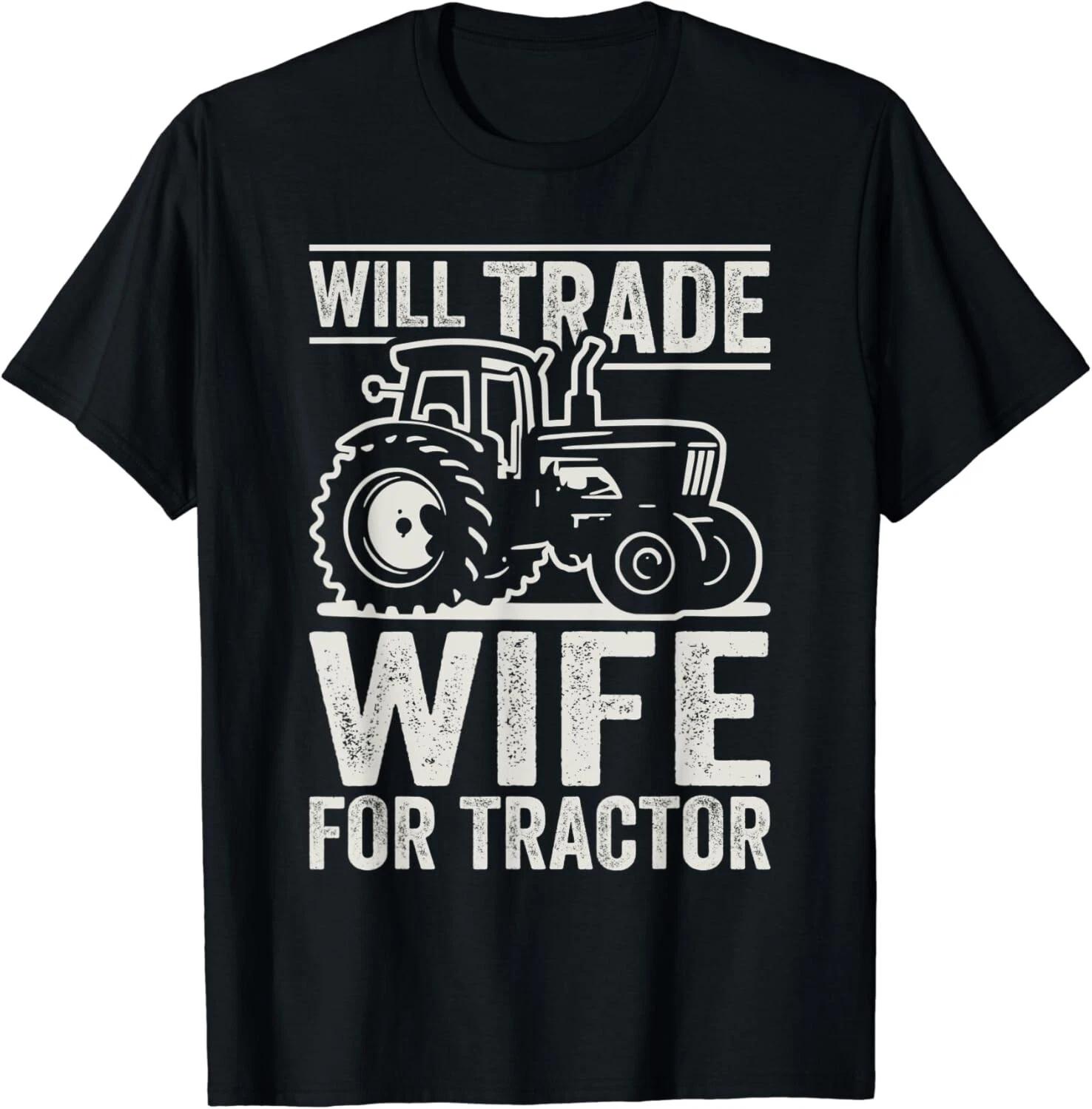 Mens Funny Farming Farmer Will Trade Wife For Tractor Gift Unisex T-Shirt L