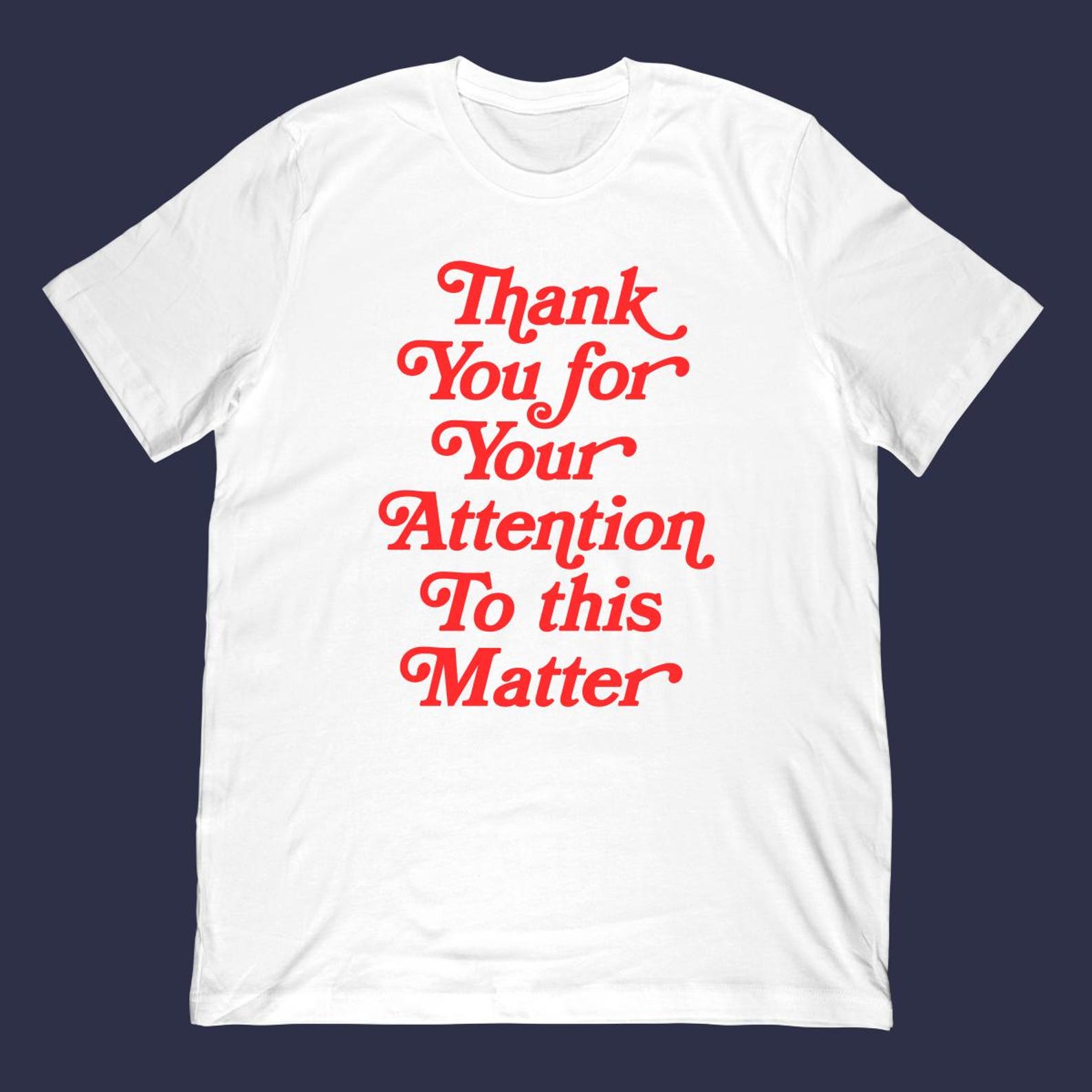 Thank You For Your Attention To This Matter Funny Meme T-shirt M