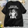 If They Talk Behind Yo Back Fart Tshirts Women Unisex Silly Animal Unisextal Health T Shirt Cotton Funny Graphic Printed Tshirt Tops