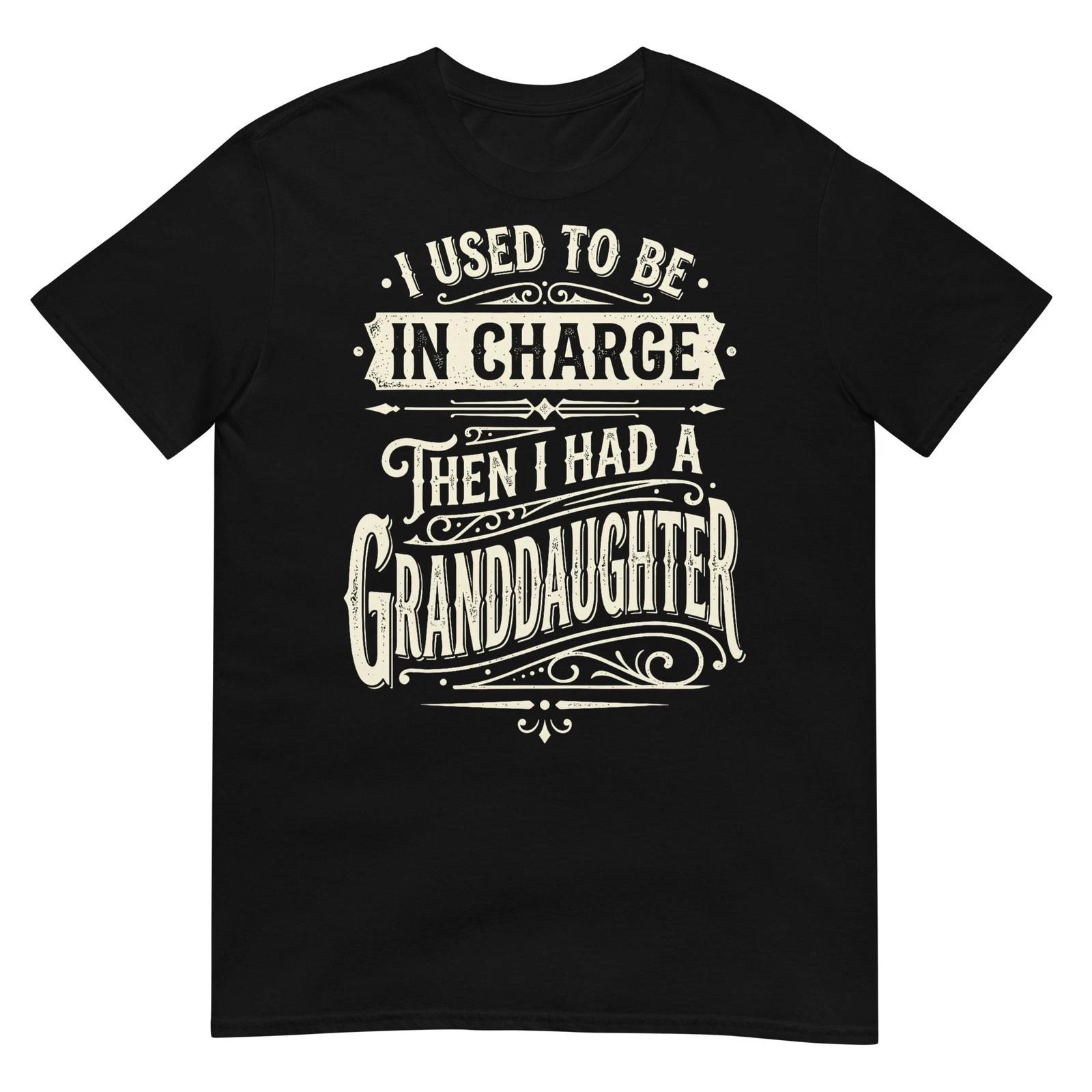 I Used to Be in Charge Then I Had A Granddaughter T-Shirt L