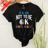Unisextal Gesundheitsbewusstsein T-Shirt Es ist okay, nicht okay zu sein T-Shirts Hohe Qualität Baumwolle Oberteile Neu Lässig Einfach Streetwear Unisex Oberteile