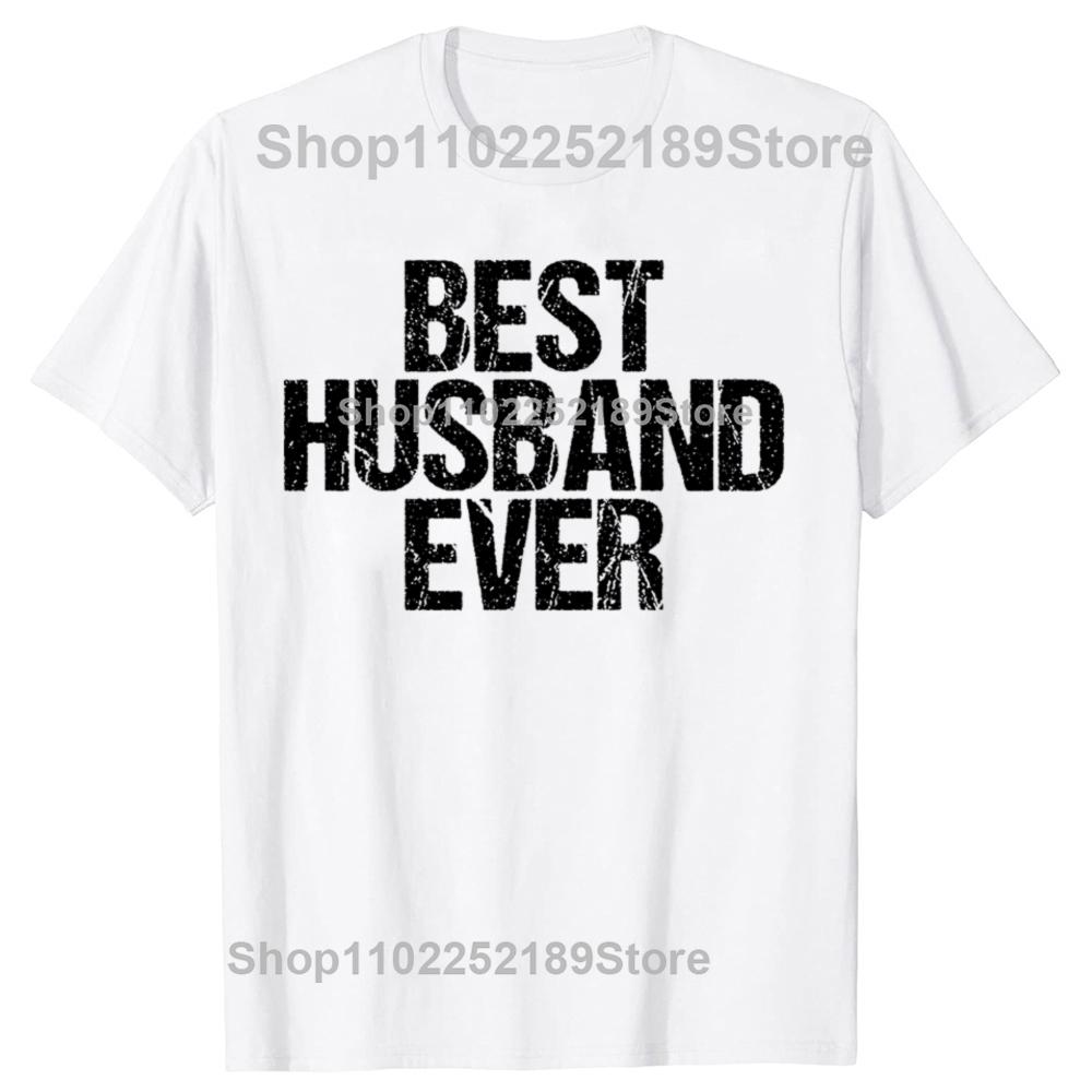 Funny Best Husband Ever Graphic Tshirts Men Womens Fashion Casual Tshirt 100 Cotton Loose Oversized Dad Cool Humor T Shirt
