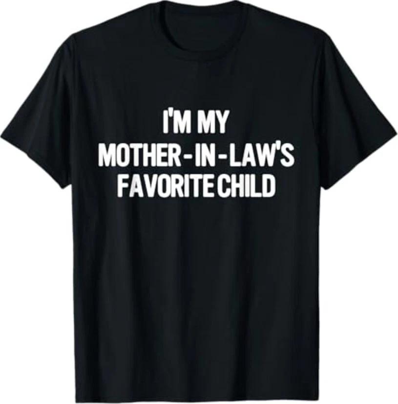 Im My Mother in Laws Favorite Child Funny Parent Men Women T-Shirt S