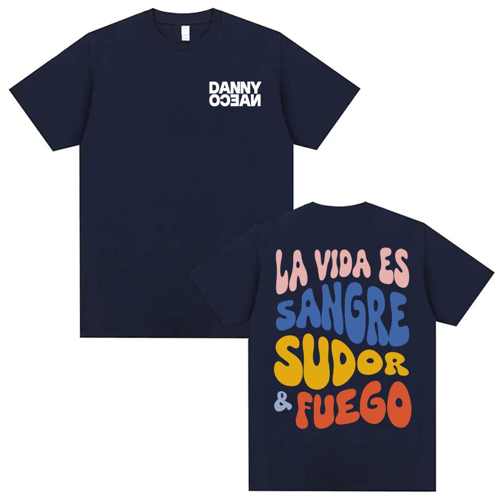 Danny Ocean La Vida Es Sangre Sudor Fuego Printed Tshirts Men Women Popular Hip Hop Vintage T Shirts Summer Tops ONeck Tshirt