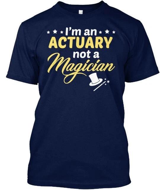 Actuary Not Magician T shirt Made in the USA Size S to 5XL S