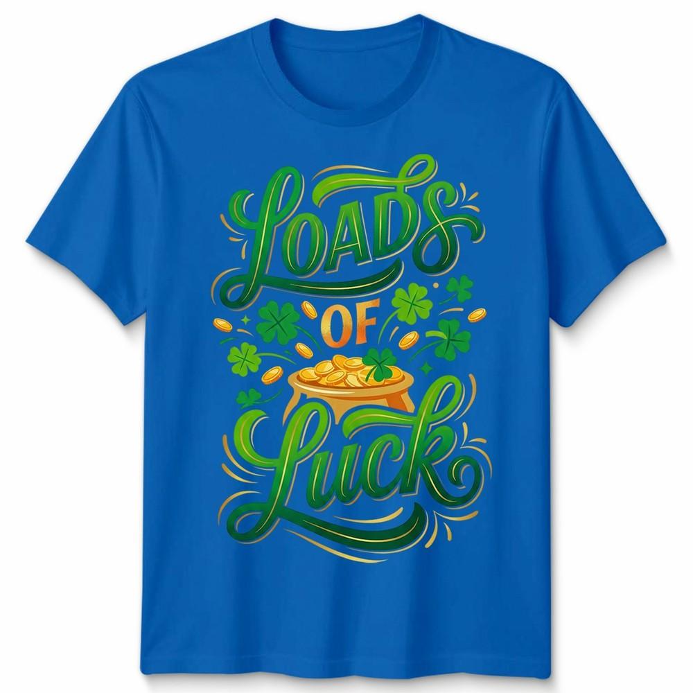 Loads Of Luck St Patricks Day Holidays Unisexs TShirt Unisexs Tee Unisex Tee