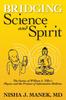 The Bridging Science and Spirit : The Genius of William A. Tiller's Physics and the Promise of Information Medicine Book