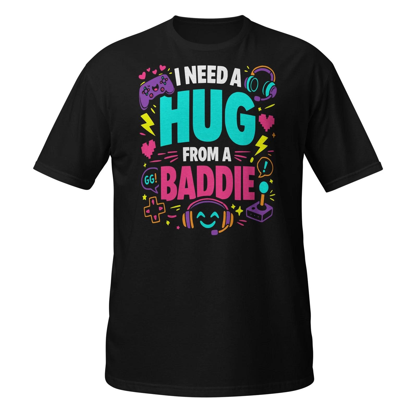 Funny Gamer Shirt I Need A Hug From A Baddie Gaming Gift Graphic Tee L