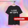 CUSTOM Shirt | I Love It When My Wife Custom