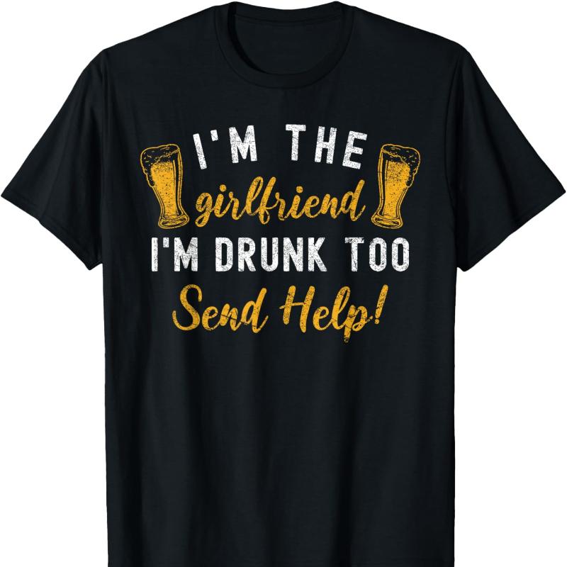 Im The Girlfriend Im Drunk Too Couples Funny Drinking Cotton TShirt Unisex Neck Short Casual Novelty Trending Creative Tee S